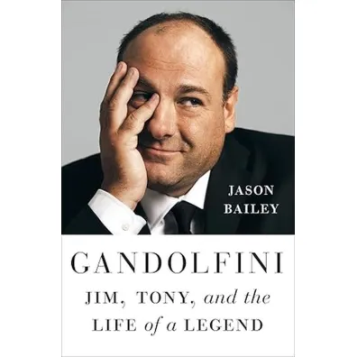 Gandolfini. Jim, Tony, and the Life of a Legend - Jason Bailey