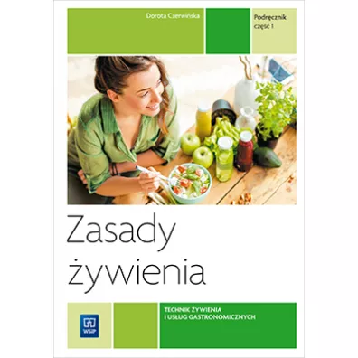 Zasady ywienia. Kwalifikacja T.15. Podrcznik do nauki zawodu technik ywienia i usug gastronomicznych. Cz 1. Szkoy ponadgimnazjalne - Dorota Czerwiska