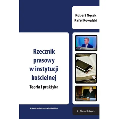 Rzecznik prasowy w instytucji ko�cielnej. Teoria i praktyka - Rafa� Kowalski, Robert N�cek