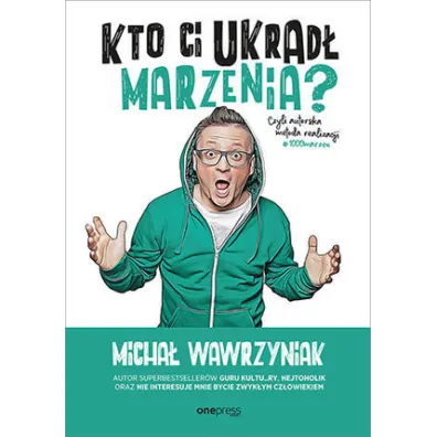 Kto Ci ukrad� marzenia? Czyli autorska metoda realizacji #1000marze� - Micha� Wawrzyniak