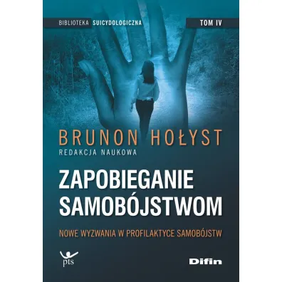Nowe wyzwania w profilaktyce samob�jstw. Zapobieganie samob�jstwom. Tom 4 - Brunon Ho�yst, Miros�aw Banasik