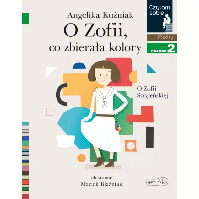 O Zofii, co zbieraa kolory. O Zofii Stryjeskiej. Czytam sobie. Poziom 2 - Angelika Kuniak