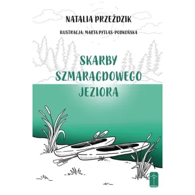 Skarby szmaragdowego jeziora - Natalia  Prze�dzik, Marta  Pytlas-Podko�ska