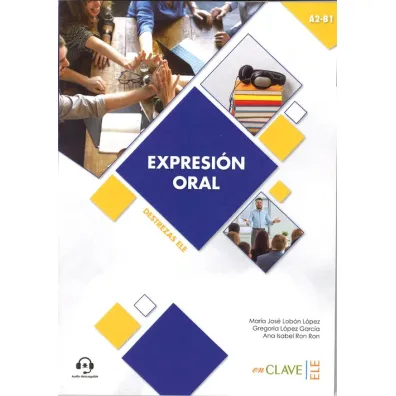 Expresion oral A2-B1 nivel intermedio + audio - Gregoria Lopez Garcia, Maria Jose Lobon Lopez, Ana Isabel Ron Ron