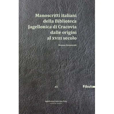 Manoscritti italiani della Biblioteca Jagiellonica di Cracovia dalle origini al XVIII secolo - Roman Sosnowski