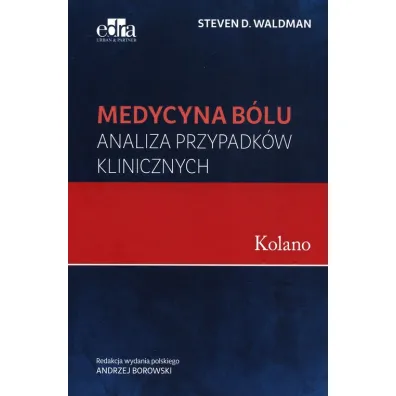 Medycyna b�lu. Kolano. Analiza przypadk�w klinicznych - Steven D. Waldman