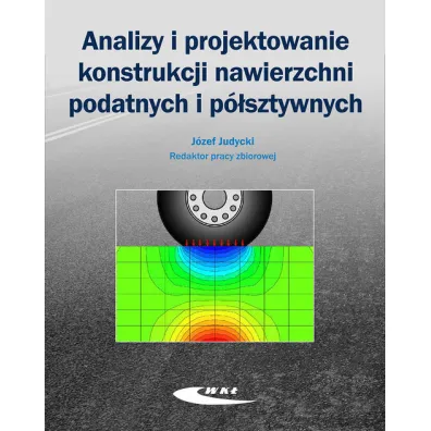 Analizy i projektowanie konstrukcji nawierzchni podatnych i p�sztywnych - J�zef Judycki, J�zef Red Judycki