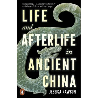 Life and Afterlife in Ancient China wer. angielska - Jessica  Rawson