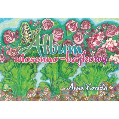 Album wiosenno-bajkowy - Anna  Korszla