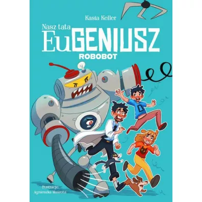 Nasz tata Eugeniusz. Robobot - Kasia  Keller