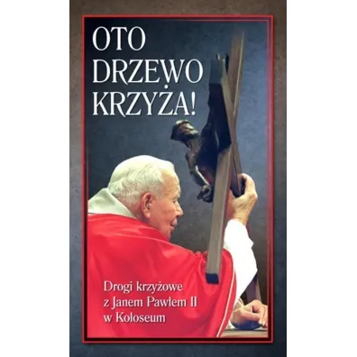 Oto Drzewo Krzy�a. Drogi krzy�owe z Janem Paw�em II w Koloseum