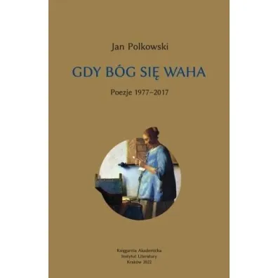 Gdy B�g si� waha T.1 Poezje 1977-2017 - Jan Polkowski