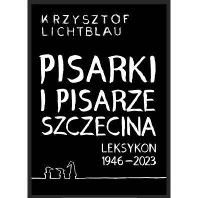 Pisarki i pisarze Szczecina. Leksykon 1946-2023 - Krzysztof  Lichtblau