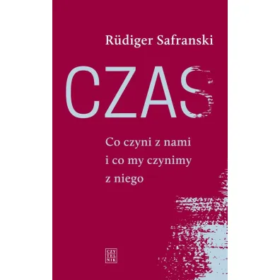 Czas Co czyni z nami i co mi czynimy z niego - Safranski Rudiger