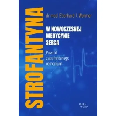 Strofantyna w nowoczesnej medycynie serca - Eberhard J Wormer
