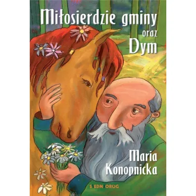 Mi�osierdzie gminy oraz Dym - Maria Konopnicka