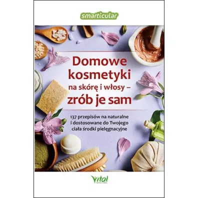 Domowe kosmetyki na sk�r� i w�osy - zr�b je sam - Smarticular