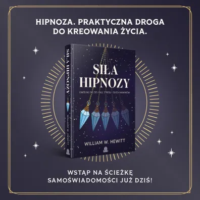 Si�a hipnozy. Uwolnij si� od l�ku, stresu i z�ych nawyk�w