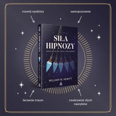 Si�a hipnozy. Uwolnij si� od l�ku, stresu i z�ych nawyk�w