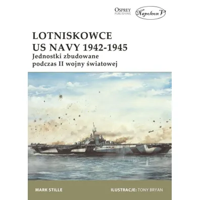 Lotniskowce US Navy 1942-1945. Jednostki zbudowane podczas II wojny �wiatowej - Mark Stille