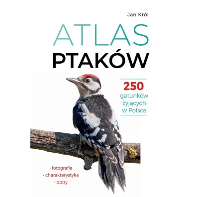 Atlas ptak�w. 250 gatunk�w �yj�cych w Polsce - Jan  Kr�l
