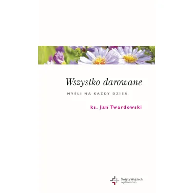 Wszystko darowane my�li na ka�dy dzie� - Jan Twardowski