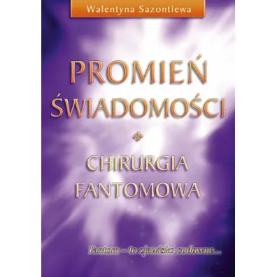 Promie� �wiadomo�ci. Chirurgia fantomowa - Walentyna Sazontiewa
