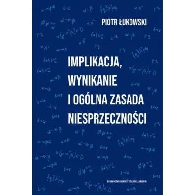 Implikacja, wynikanie i og�lna zasada niesprzeczno�ci - Piotr �ukowski