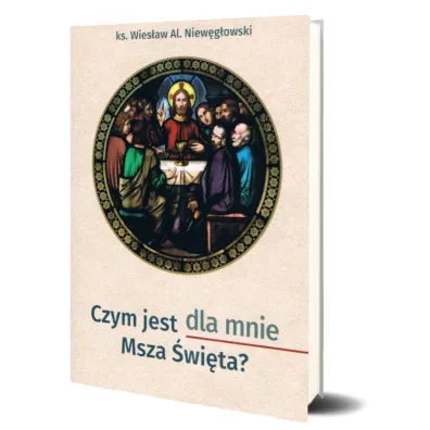 Czym jest dla mnie Msza �wi�ta? - Wies�aw Aleksander Niew�g�owski