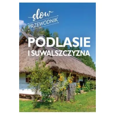 Podlasie i Suwalszczyzna. Slow przewodnik - Peter Zralek