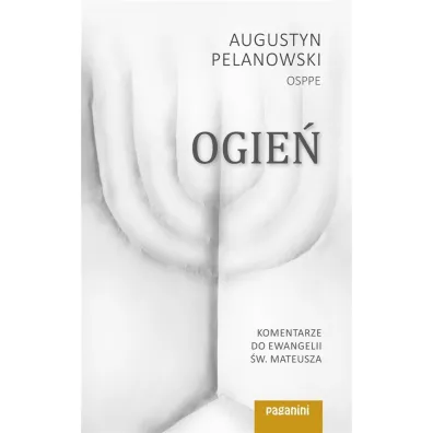 Ogie�. Komentarze do Ewangelii �w. Mateusza cz.1 - Augustyn Pelanowski