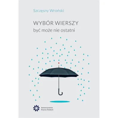 Wyb�r wierszy by� mo�e nie ostatni - Szcz�sny Wro�ski