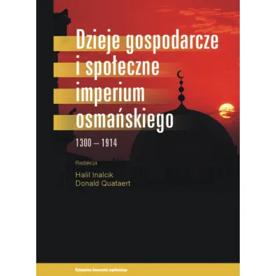 Dzieje gospodarcze i spo�eczne Imperium Osma�skiego - Inalcik Halil, Donald Quataert, Donald Red Quataert