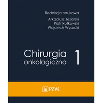 Chirurgia onkologiczna. Tom 1 - Arkadiusz Jeziorski, Piotr Rutkowski, Wojciech Wysocki
