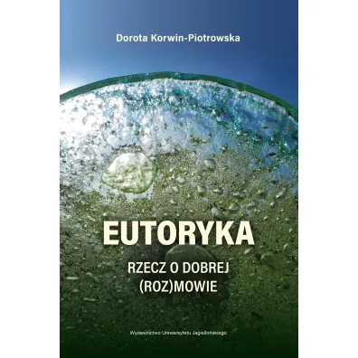 Eutoryka. Rzecz o dobrej (roz)mowie - Dorota Korwin-Piotrowska