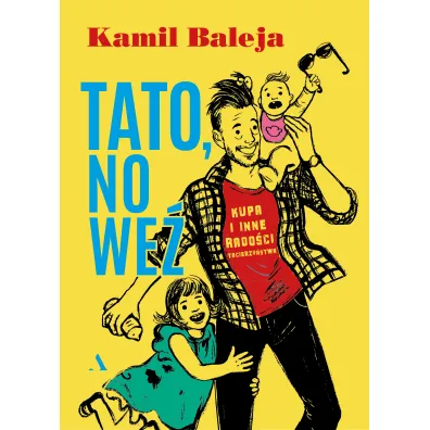 Tato, no we�. Kupa i inne rado�ci z tacierzy�stwa - Kamil  Baleja