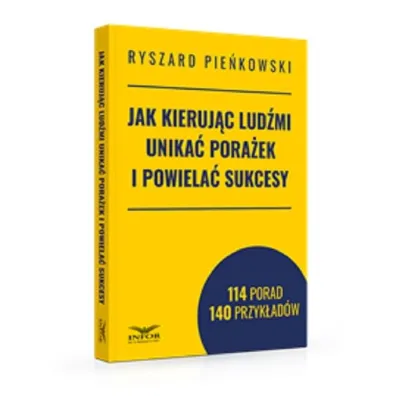 Jak kieruj�c lud�mi unika� pora�ek i powiela�.. - Ryszard  Pie�kowski