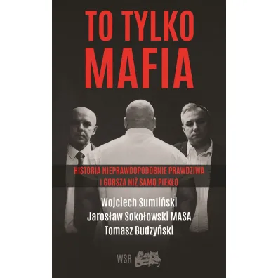 To tylko mafia historia nieprawdopodobnie prawdziwa i gorsza ni� samo piek�o - Wojciech Sumli�ski