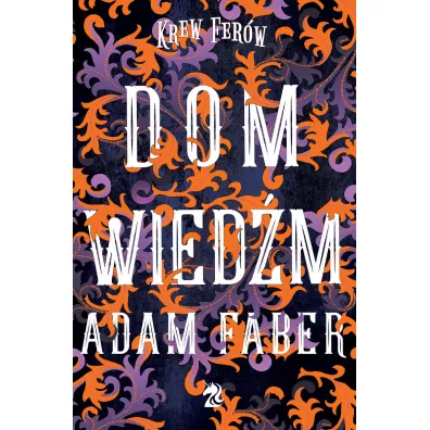 Dom Wied�m. Krew Fer�w. Tom 2 - Adam Faber