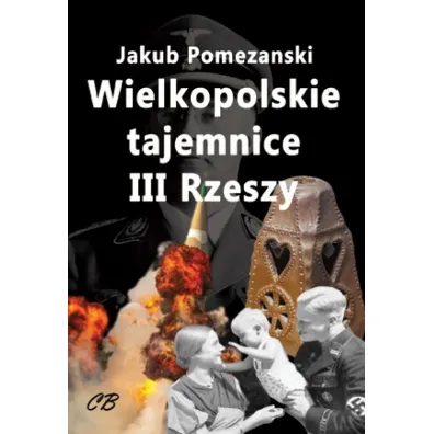 Wielkopolskie tajemnice III Rzeszy - Jakub  Pomeza�ski