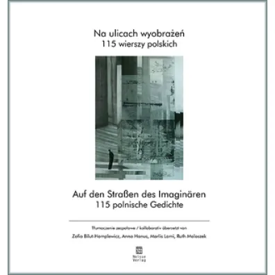 Na ulicach wyobra�e�. 115 wierszy polskich. Auf den Strassen des Imaginaren. 115 polnische Gedichte