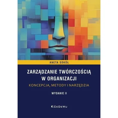 Zarz�dzanie tw�rczo�ci� w organizacji. Koncepcja, metody i narz�dzia - Aneta Sok�
