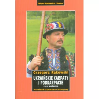 Ukrai�skie Karpaty i Podkarpacie. Cz�� wschodnia. Przewodnik - Grzegorz R�kowski