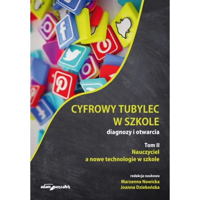 Nauczyciel, a nowe technologie w szkole. Cyfrowy tubylec w szkole – diagnozy i otwarcia. Tom 2 - Joanna Dzieko�ska, Marzenna Nowicka