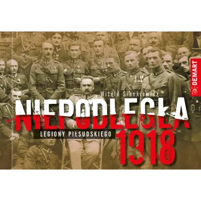 Niepodleg�a 1918. Legiony Pi�sudskiego - Witold Sienkiewicz
