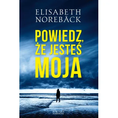 Powiedz, �e Jeste� Moja - Elisabeth  Noreback