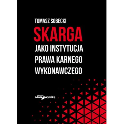 Skarga jako instytucja prawa karnego wykonawczego - Tomasz  Sobecki