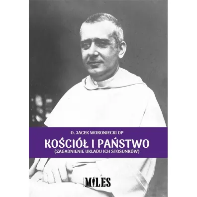 Ko�ci� i pa�stwo (zagadnienie uk�adu ich stosunk�w) - Jacek Woroniecki, O Op