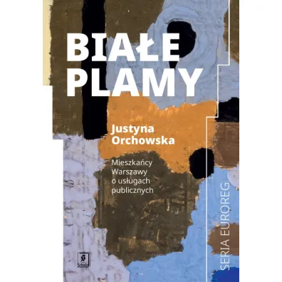 Bia�e plamy. Mieszka�cy Warszawy o us�ugach publicznych - Justyna Orchowska