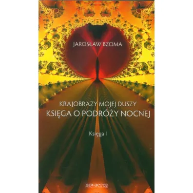Krajobrazy mojej duszy. Ksi�ga o podr�y nocnej. Ksi�ga I - Jaros�aw Bzoma
